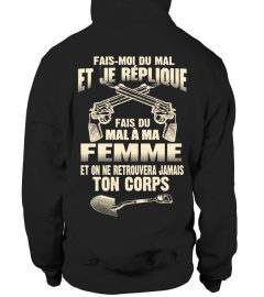 EI FE REPLIQUE MAL A MA FEMME ET ON NE RETROUVERA JAMAIS TON CORPS  T-shirt