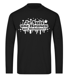 JE SUIS UNE NOUNOU QUE DECHIIIRE T-SHIRT