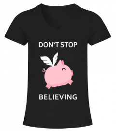 Cute don't stop believing pig T-Shirt - Limited Edition
