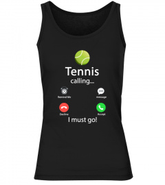 Tennis Is Calling And I Must Go T-Shirt