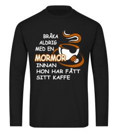 BRAKA ALDRIG MED EN MORMOR INNAN INNAN HON HAR FATT SITT KAFFE T-SHIRT