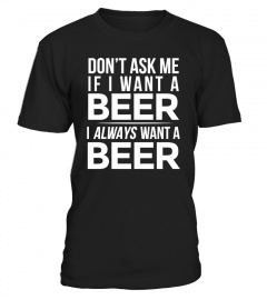 I Always Want A Beer