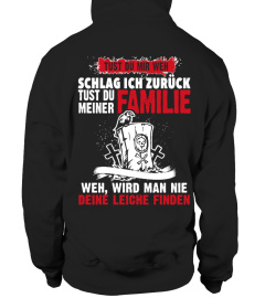 SCHLAG ICH ZURUCK TUST DU MEINER FAMILIE WEH, WIRD MAN NIE DEINE LEICHE FINDEN T-SHIRT