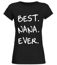 Best Nana Ever Mother Day Gift from Daughter Son Shirt Quote