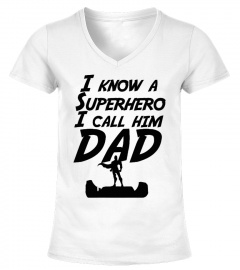 I Know A Superhero I Call Him Dad Shirt