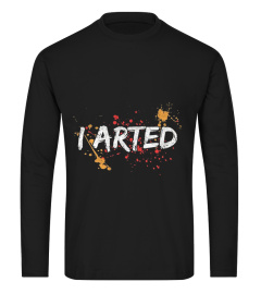 I Arted Funny Artist Shirt