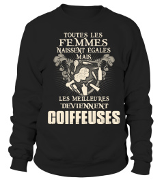 TOUTES LES FELMMES NAISSENT EGALES MAIS LES MEILLEURES DEVIENNENT COIFFEUSEs  T-SHIRT