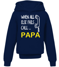 WHEN ALL ELSE FAILS CALL ... PAPA