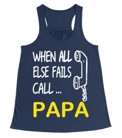 WHEN ALL ELSE FAILS CALL ... PAPA