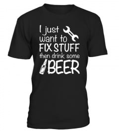 FIX STUFF THEN DRINK SOME BEER!