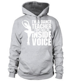 Im A Dance Teacher I Dont Have An Inside Voice T-Shirt