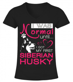 I was normal until I got my first Siberian Husky