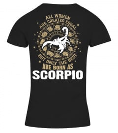 ALL WOMEN ARE CREATED EQUAL BUT ONLY THE BEST ARE BORN AS SCORPIO T-shirt