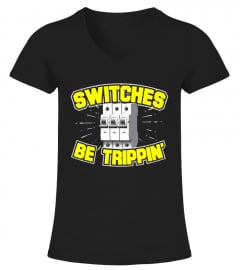 Switches Be Trippin' Electrician T Shirt - Limited Edition