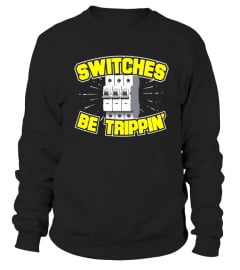 Switches Be Trippin' Electrician T Shirt - Limited Edition