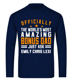 OFFICIALLY THE WORLD'S MOST AMAZING BONUS DAD CUSTOM SHIRT