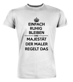 Einfach ruhig bleiben Majestät Der Maler T-Shirt 