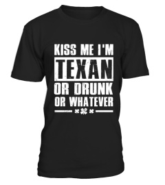 Kiss Me I'm Texan Or Drunk Or Whatever