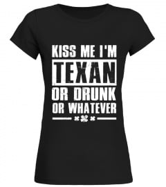 Kiss Me I'm Texan Or Drunk Or Whatever