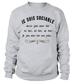 JE SUIS SOCIABLE MAIS PAS AVEC TOI NI TOI,NI TOI, NI TOI  & PAS AVEC TOI NON PLUS