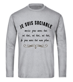 JE SUIS SOCIABLE MAIS PAS AVEC TOI NI TOI,NI TOI, NI TOI  & PAS AVEC TOI NON PLUS