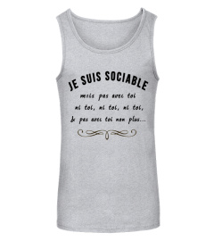 JE SUIS SOCIABLE MAIS PAS AVEC TOI NI TOI,NI TOI, NI TOI  & PAS AVEC TOI NON PLUS