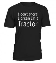 I don't snore, I dream I'm a Tractor