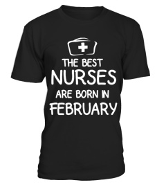 THE BEST NURSES ARE BORN IN FEBBRUARY T SHIRT