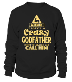 WARNING I HAE A CRAZY GODFATHER  AND IM NOT AFRAID TO USE HIM T-SHIRT