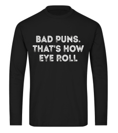 Bad puns that's how eye roll clever quotes funny t-shirt