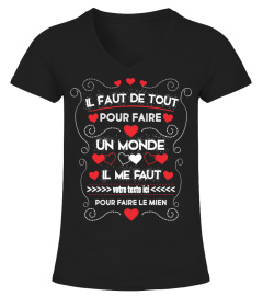 Personnalisable : Il faut de tout pour faire un monde, il me faut vous pour faire le mien + "votre texte" | Cadeau T-Collector®