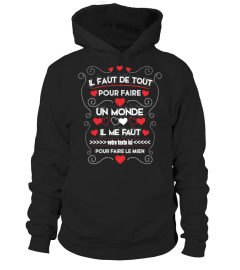 Personnalisable : Il faut de tout pour faire un monde, il me faut vous pour faire le mien + "votre texte" | Cadeau T-Collector®