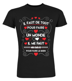 Personnalisable : Il faut de tout pour faire un monde, il me faut vous pour faire le mien + "votre texte" | Cadeau T-Collector®