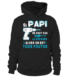 SI PAPI NE PEUT PAS LE RÉPARER ALORS ON EST TOUS FOUTUS  T SHIRT