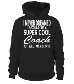 Funny Shirt Never Dreamed I Would Be a Super Cool Coach