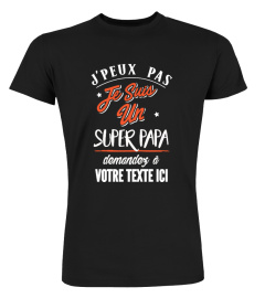 Personnalisable : J'peux pas je suis un super papa demandez à "votre texte" | Cadeau T-Collector®