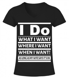 I Do What I Want As Long As Wife Says Okay HOT SHIRT