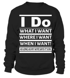 I Do What I Want As Long As Wife Says Okay HOT SHIRT