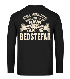 NOGLE MENNESKER KALDER MIG VED MIT NAVN MEN DE VIGTIGSTE KALDER MIG BEDSTEFAR T-SHIRT