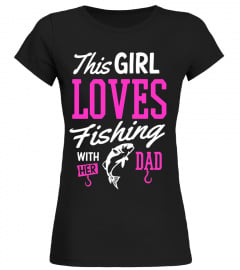Fishing Shirt This Girl Loves Fishing With Her Dad Gift Tee - Limited Edition