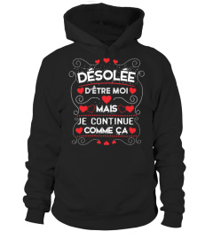 Désolée d'être moi mais je continue comme ça >>>>> (grandes tailles jusqu'au 5XL choisir le t-shirt UNISEXE) 