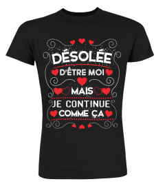 Désolée d'être moi mais je continue comme ça >>>>> (grandes tailles jusqu'au 5XL choisir le t-shirt UNISEXE) 