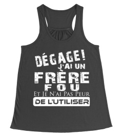 DEGAGE J'AI UNE FRERE FOU  JE N'AI PAS PEUR DE L'UTILISER T-SHIRT