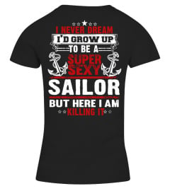 I NEVER DREAM I'D GROW UP TO BE A SUPER SEXY SAILOR BUT HERE I AM KILLING IT  T-SHIRT