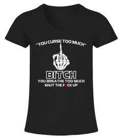 You Curse Too Much You Breathe Shirt