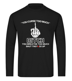 You Curse Too Much You Breathe Shirt