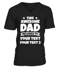 This Awesome Dad Belongs To (CUSTOMIZE YOUR TEXT)