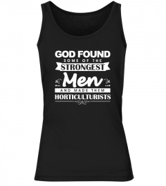 God found the strongest men - horticulturist t-shirt