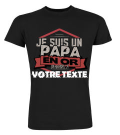 Personnalisable : Je suis un papa en or demandez à "votre texte" | Cadeau T-Collector®