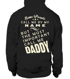 SOME PEOPLE CALL ME BY MY NAME BUE THE MOST IMPORTANT CALL ME DADDY  T-SHIRT